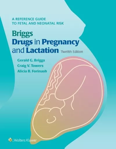 Briggs Drugs in Pregnancy and Lactation: A Reference Guide to Fetal and Neonatal Risk book cover.